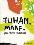 Tuhan maaf kami belum bersyukur