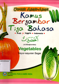 Untuk Anak-Anak Kamus Bergambar Tiga Bahasa: Vegetables (Sayur-Sayuran Segar)