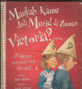 Maukah kamu jadi murid di zaman victoria?:Perjalanan asik untuk di ketahui