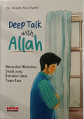Deep Talk with Allah : Merasakan Nikmatnya Shalat yang Bertahun-tahun Tanpa Rasa