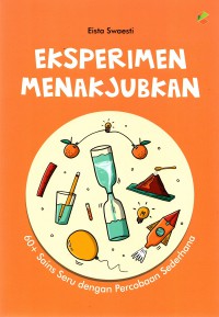 Eksperimin Menakjubkan: 60+ Sains Seru  dengan percobaan Sederhana